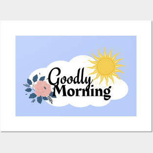 Goodly Morning | Good Morning Posters and Art